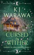 Cursed to Wither (Cursed to Love #3) by KJ Warawa