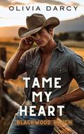 Tame My Heart (Rancho Blackwood #1) by Olivia Darcy