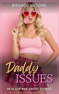 Daddy Issues: 30 Older Man Erotic Stories - Taboo, Age Gap, Stepdad, Father-in-Law, Uncle, Teacher Student by Ling Walters