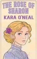 The Rose Of Sharon (Wildflowers of Texas #6) by Kara O'Neal