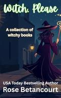 Witch, Please by Rose Betancourt