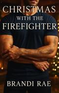 Christmas With the Firefighter by Brandi Rae