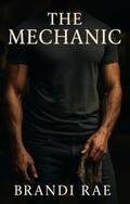 The Mechanic: A Second Chance Romance by Brandi Rae