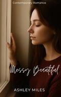 Messy Beautiful by Ashley Miles