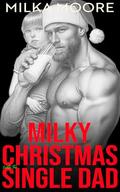 Milky Christmas With The Single Dad: An Age Gap, Silver Fox, Christmas Romance (Lacton College #21) by Milka Moore