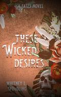These Wicked Desires (Fates #3) by Whitney L. Spradling