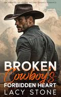 Broken Cowboy's Forbidden Heart: An Enemies to Lovers Second Chance Romance by Lacy Stone