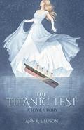 The Titanic Test: A Love Story by Ann K. Simpson