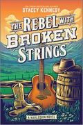 The Rebel with Broken Strings: A Spicy Western Romance Featuring Country Music (Naked Moose #3) by Stacey Kennedy