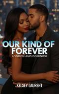 Our Kind Of Forever: London and Dominick by Kelsey Laurent