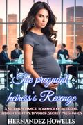 The pregnant Heiress’s Revenge: A Second Chance Romance of Betrayal, Hidden Identify, Divorce ,Secret Pregnancy (The Billionaire's Broken Marriage #13) by Hernandez Howells
