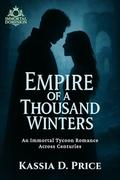 Empire of a Thousand Winters: An Immortal Tycoon Romance Across Centuries by Kassia D. Price