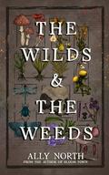 The Wilds & The Weeds by Ally North