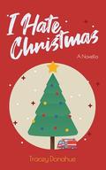 I Hate Christmas by Tracey Donahue