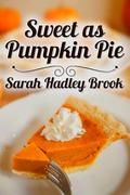 Sweet as Pumpkin Pie by Sarah Hadley Brook