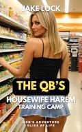 The QB's Housewife Harem: Training Camp: A New Player Causes Harem Competition and Drama, FF (College Collection #3) by Jake Lock
