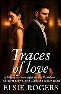 Traces of Love: A Billionaire One Night Stand Romance Of Secret Baby, Single Mom And Family Drama (Cooperate Billionaires #5) by Elsie Rogers