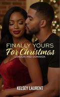 Finally Yours For Christmas: London and Dominick by Kelsey Laurent