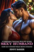 A Forbidden Christmas With My Sister’s Sexy Husband: A Spicy Holiday Romance of Forbidden Desire & Temptation (Steamy Age Gap Romance Erotic Short Stories #29) by Jenny Barker