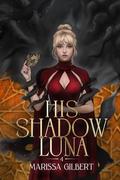 His Shadow Luna by Marissa Gilbert