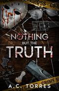 NOTHING BUT THE TRUTH by A.C. TORRES