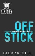 Off the Stick: A Vancouver Vikings Hockey Romance by Sierra Hill