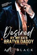 Desired by My Ex's Bratva Daddy: An Age Gap Arranged Marriage Billionaire Mafia Romance by A. J. Black