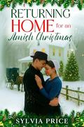 Returning Home for an Amish Christmas: A Holiday Romance by Sylvia Price