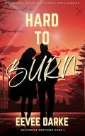 Hard to Burn: A Slow Burn, Found Family Small Town Romance (Halvorsen Brothers #3) by Eevee Darke