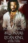 Pregnant, Rejected and Sold Omega of the Billionaire Lycan King: A Rejected Mate Secret Baby Shifter Romance (Forbidden Alpha Kings #122) by Lira Flux