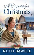 A Carpenter for Christmas: Amish Romance by Ruth Bawell