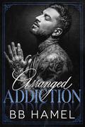 Arranged Addiction: A Dark Arranged Marriage Mafia Romance by B. B. Hamel