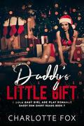 Daddy’s Little Gift: A DDLG Baby Girl Age Play Romance (Daddy Dom Short Reads #7) by Charlotte Fox