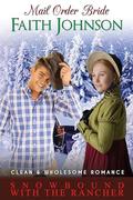 Mail Order Bride: Snowbound with the Rancher: Clean and Wholesome Western Historical Romance by Faith Johnson