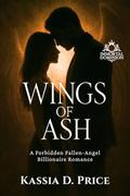Wings of Ash: A Forbidden Fallen-Angel Billionaire Romance (Immortal Dominion #2) by Kassia D. Price