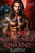 Pregnant and Rejected Omega of the Alpha King: A Rejected Mate Secret Baby Shifter Romance by Vera Fae