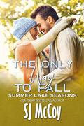 The Only Way to Fall (Summer Lake Seasons #8) by S.J. McCoy