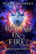 Bound in Fire (Dragon King #2) by Debbie McQueen