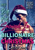 My Big, Fat, Snowed-In Billionaire Christmas by Catto Love