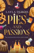 Pies and Passion (An Enchanted Oven Love Story #1) by Layla Dubois