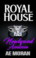 Newlywed Assassin: A Steamy Modern Royal Wedding Prince and Princess Enemies to Lovers Contemporary Romance (Royal House #1) by A.E. Moran