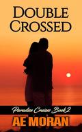 Double Crossed: A Steamy Alpha Male Cruise Ship Contemporary Romance novel (Paradise Cruises #2) by A.E. Moran