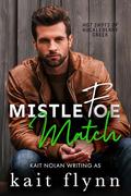 Mistlefoe Match: A black cat, golden retriever, enemies to lovers, forced proximity holiday firefighter small town romance (Hot Shots of Huckleberry Creek #3) by Kait Nolan
