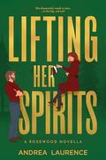 Lifting Her Spirits: A Rosewood Novella by Andrea Laurence