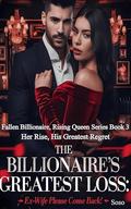 The Billionaire's Greatest Loss Ex Wife Please Come Back: Her Rise, His Greatest Regret (Fallen Billionaire, Rising Queen #3) by Soso