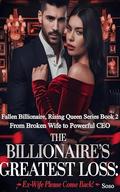 The Billionaire's Greatest Loss Ex Wife Please Come Back: From Broken Wife to Powerful CEO (Fallen Billionaire, Rising Queen #2) by Soso