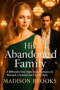 His Abandoned Family: A Billionaire One Night Stand Romance of Betrayal, a Scandal and a Secret baby (Black Suit Billionaires #10) by Madison Brooks