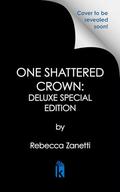 One Shattered Crown: Deluxe Special Edition by Rebecca Zanetti