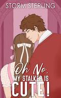 Oh No, My Stalker Is Cute! (Criminally Captivated #3) by Storm Sterling