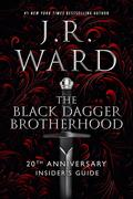 The Black Dagger Brotherhood: 20th Anniversary Insider's Guide (Black Dagger Brotherhood) by J.R. Ward